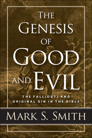 The Genesis Of Good And Evil: The Fall(Out) And Original Sin In The Bible,New