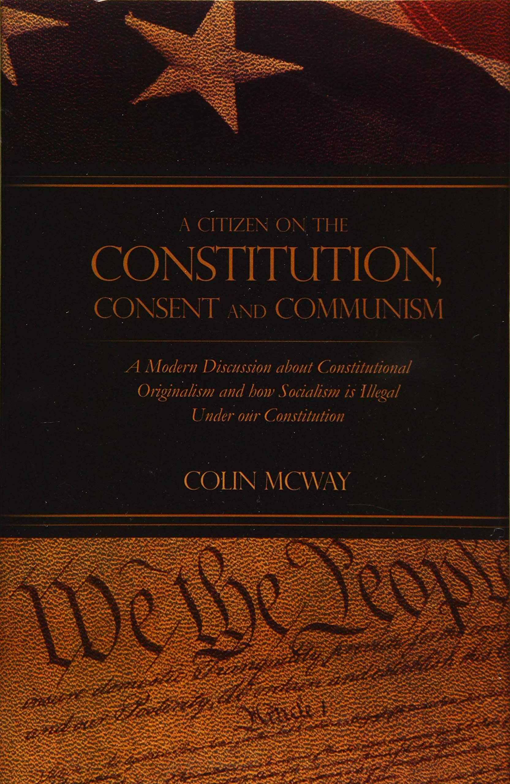 A Citizen on The Constitution, Consent and Communism: A Modern Discussion about Constitutional Originalism and how Socialism is ,Used