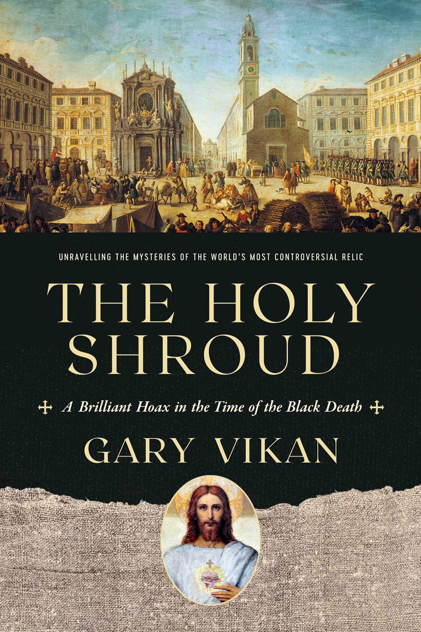 The Holy Shroud: A Brilliant Hoax in the Time of the Black Death,Used