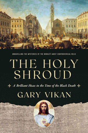 The Holy Shroud: A Brilliant Hoax in the Time of the Black Death,Used