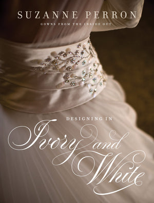 Designing In Ivory And White: Suzanne Perron Gowns From The Inside Out (Southern Literary Studies),New