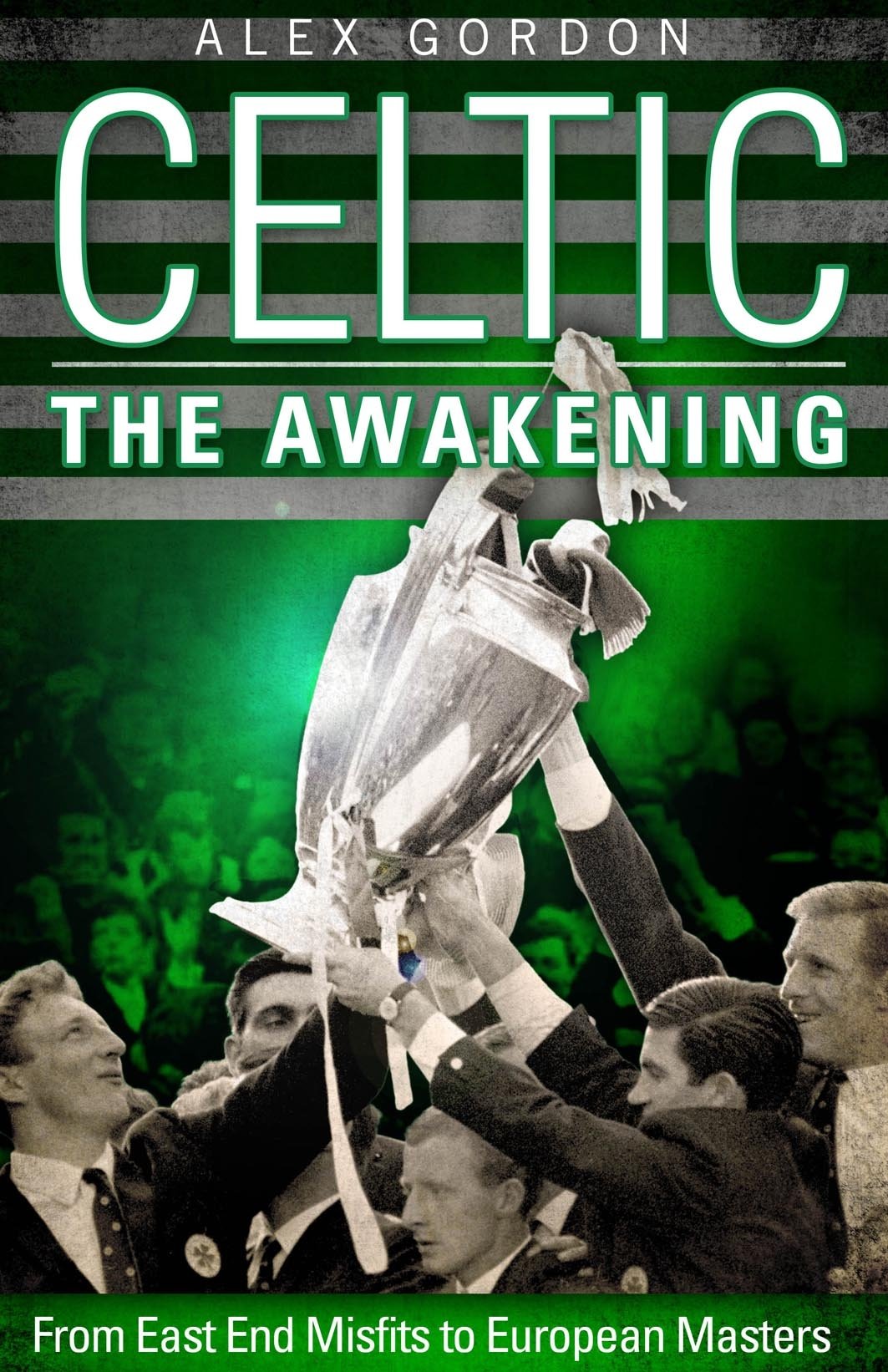 Celtic: The Awakening: From East End Misfits to European Masters,Used