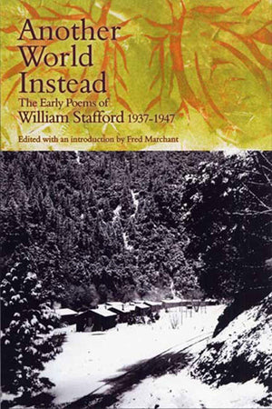Another World Instead: The Early Poems of William Stafford, 19371947,Used