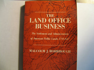 The Land Office Business: The Settlement and Administration of American Public Lands, 17891837,New