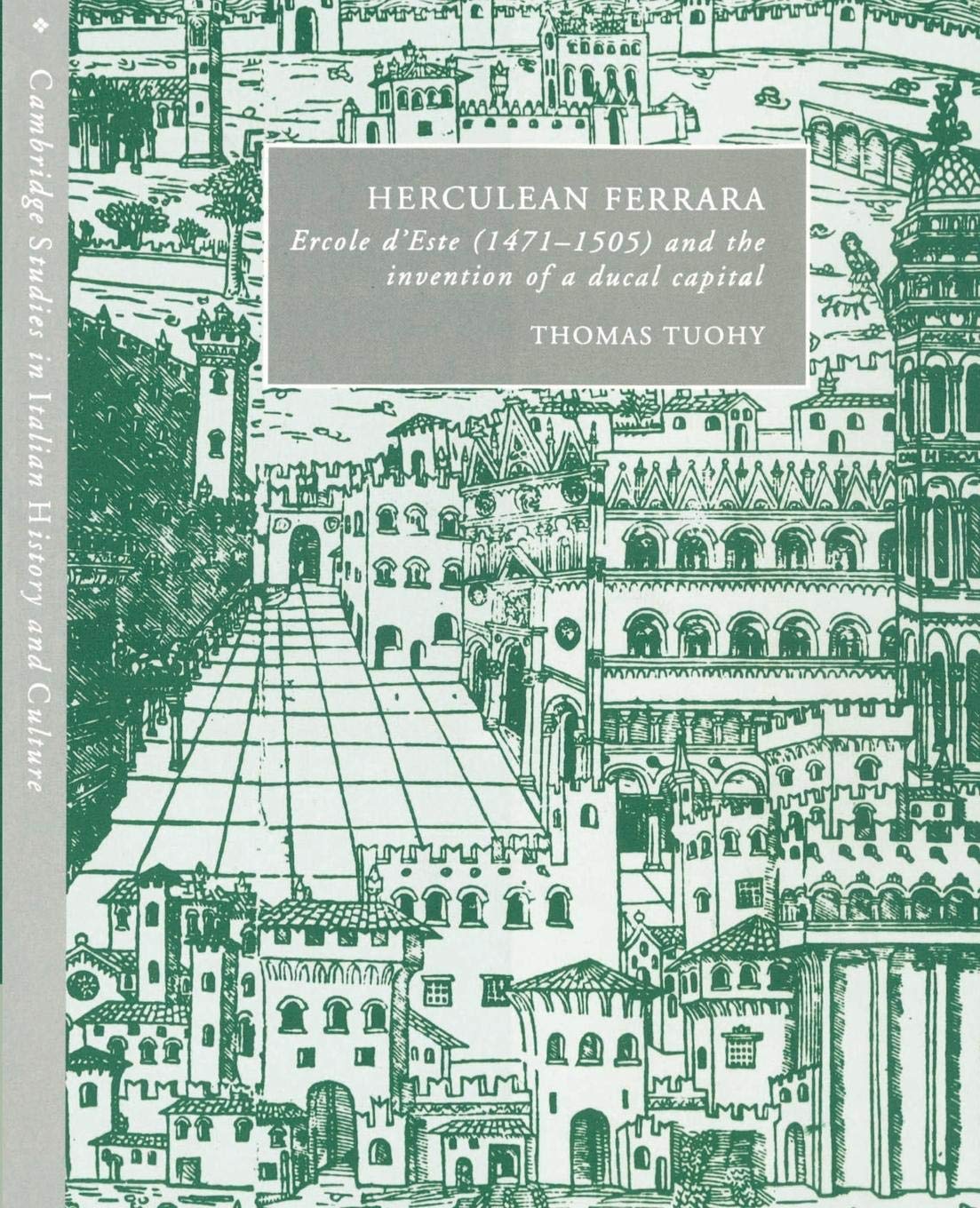 Herculean Ferrara: Ercole d'Este (14711505) and the Invention of a Ducal Capital (Cambridge Studies in Italian History and Cult,Used