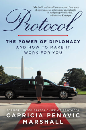 Protocol: The Power of Diplomacy and How to Make it Work for you.,New