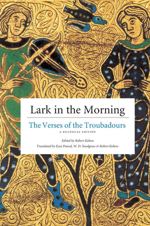 Lark In The Morning: The Verses Of The Troubadours, A Bilingual Edition (English And French Edition),New
