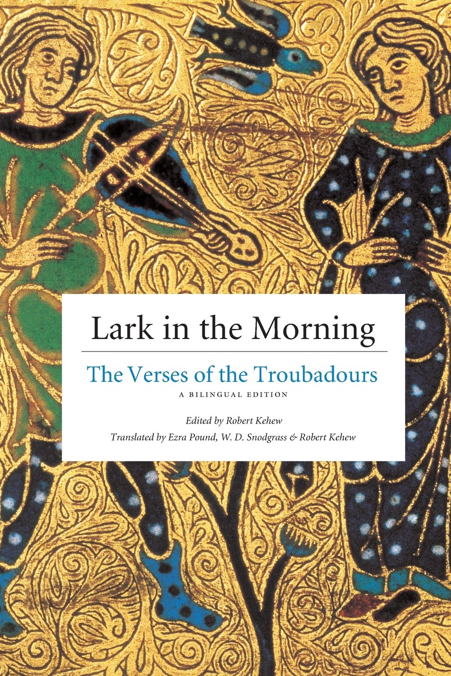 Lark In The Morning: The Verses Of The Troubadours, A Bilingual Edition (English And French Edition),New