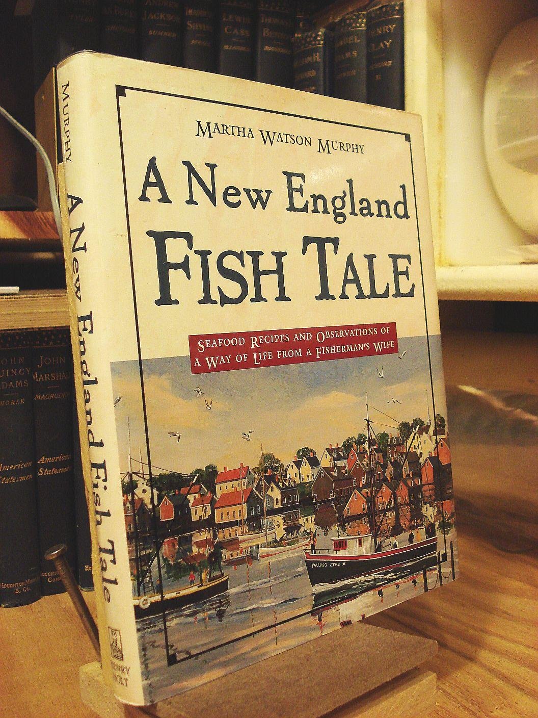 A New England Fish Tale: Seafood Recipes And Observations Of A Way Of Life From A Fisherman'S Wife,Used