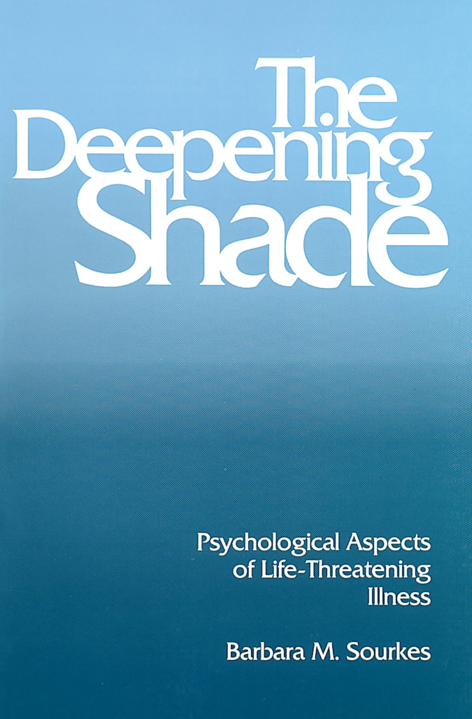 The Deepening Shade: Psychological Aspects Of Lifethreatening Illness (Contemporary Community Health),Used