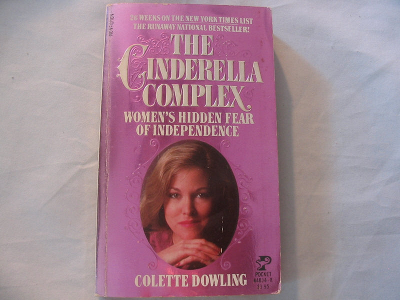 The Cinderella Complex: Womens Hidden Fear Of Independence,New