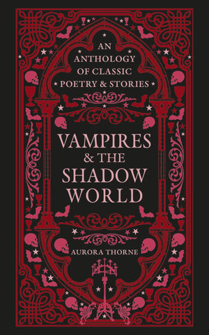 Vampires & The Shadow World: An Anthology Of Classic Poetry & Stories