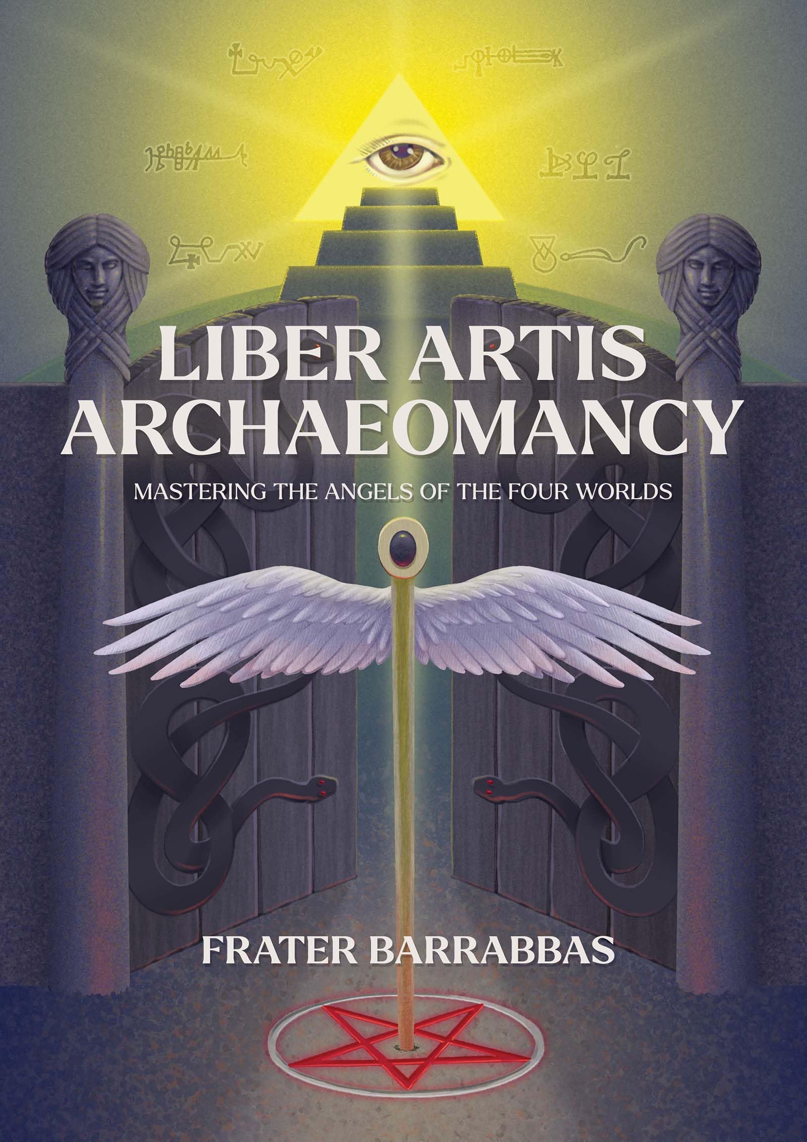 Liber Artis Archaeomancy: Mastering The Angels Of The Four Worlds