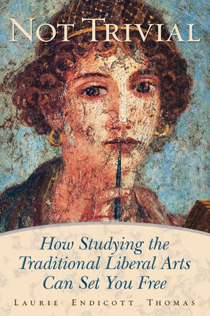 Not Trivial: How Studying the Traditional Liberal Arts Can Set You Free,Used