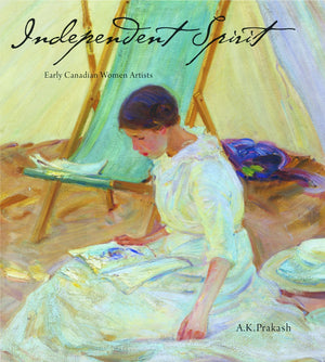Independent Spirit: Early Canadian Women Artists,New