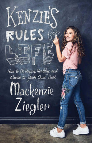 Kenzie'S Rules For Life: How To Be Happy, Healthy, And Dance To Your Own Beat