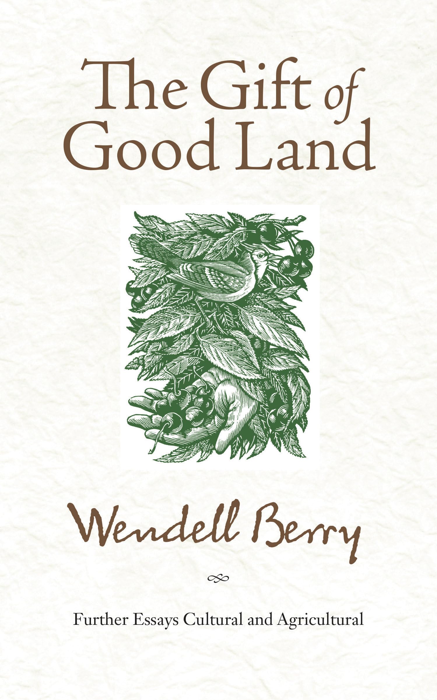 The Gift of Good Land: Further Essays Cultural and Agricultural,Used