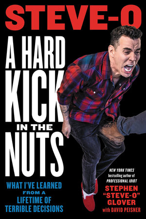 A Hard Kick In The Nuts: What I'Ve Learned From A Lifetime Of Terrible Decisions,New