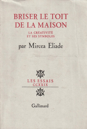 Briser le toit de la maison la crativit et ses symboles: LA CREATIVITE ET SES SYMBOLES (LES ESSAIS),Used