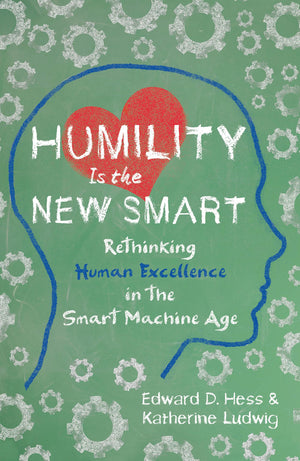 Humility Is the New Smart: Rethinking Human Excellence in the Smart Machine Age,Used