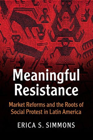 Meaningful Resistance: Market Reforms and the Roots of Social Protest in Latin America (Cambridge Studies in Contentious Politic,Used