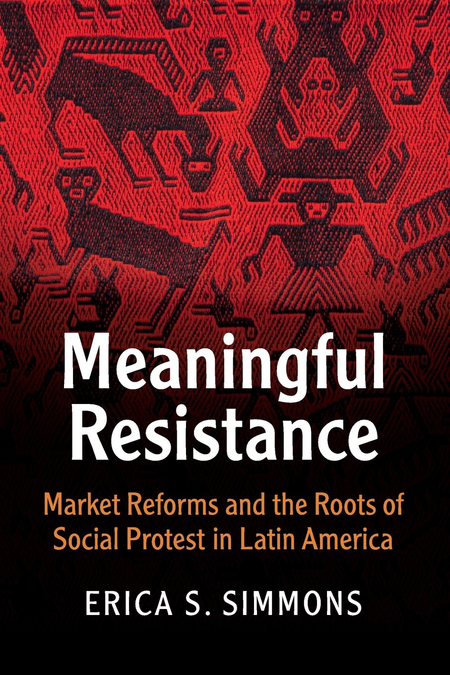Meaningful Resistance: Market Reforms and the Roots of Social Protest in Latin America (Cambridge Studies in Contentious Politic,Used