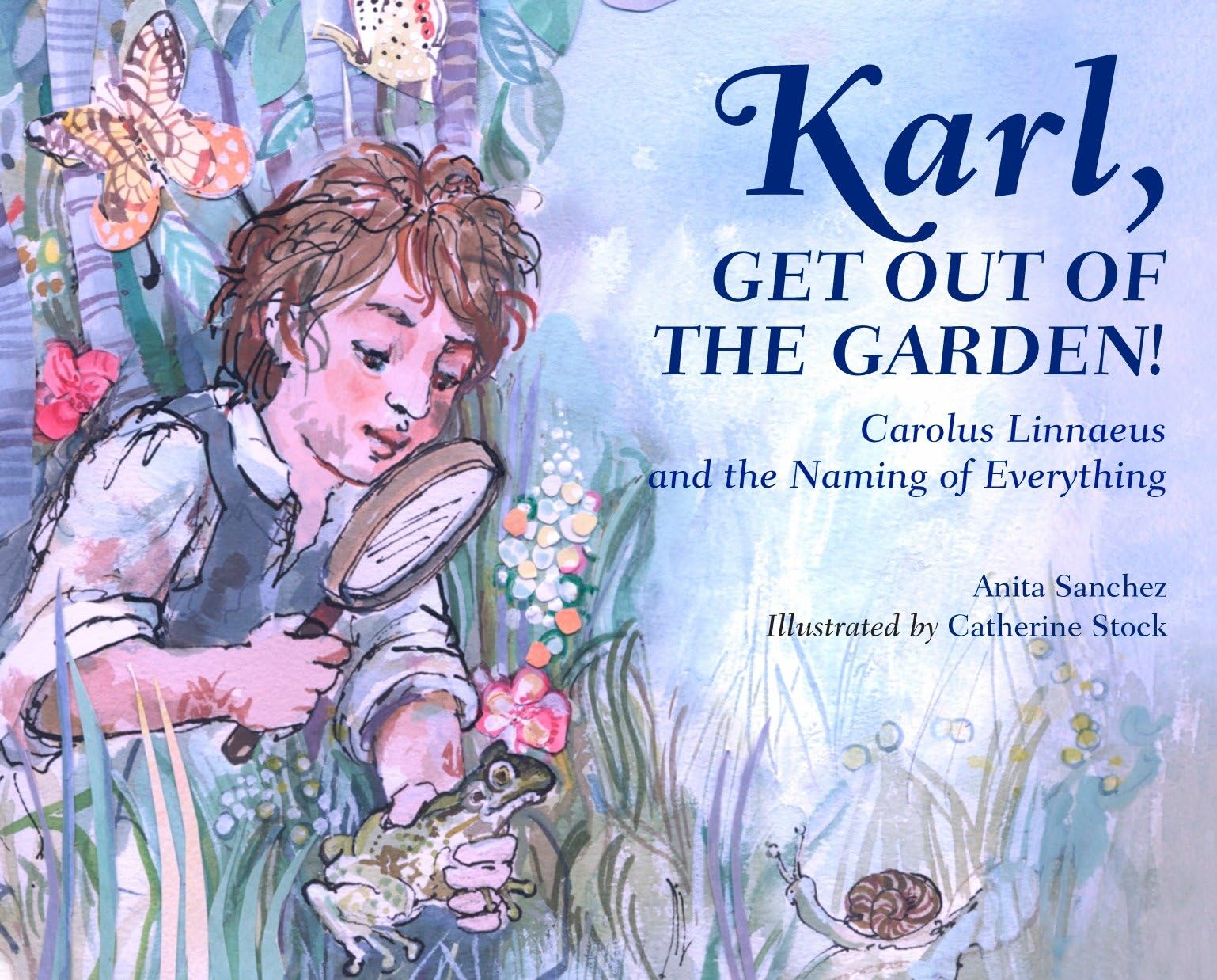 Karl, Get Out of the Garden!: Carolus Linnaeus and the Naming of Everything,Used
