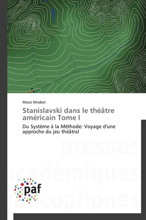 Stanislavski dans le thtre amricain Tome I: Du Systme  la Mthode: Voyage d'une approche du jeu thtral (Omn.Pres.Franc.) ,Used