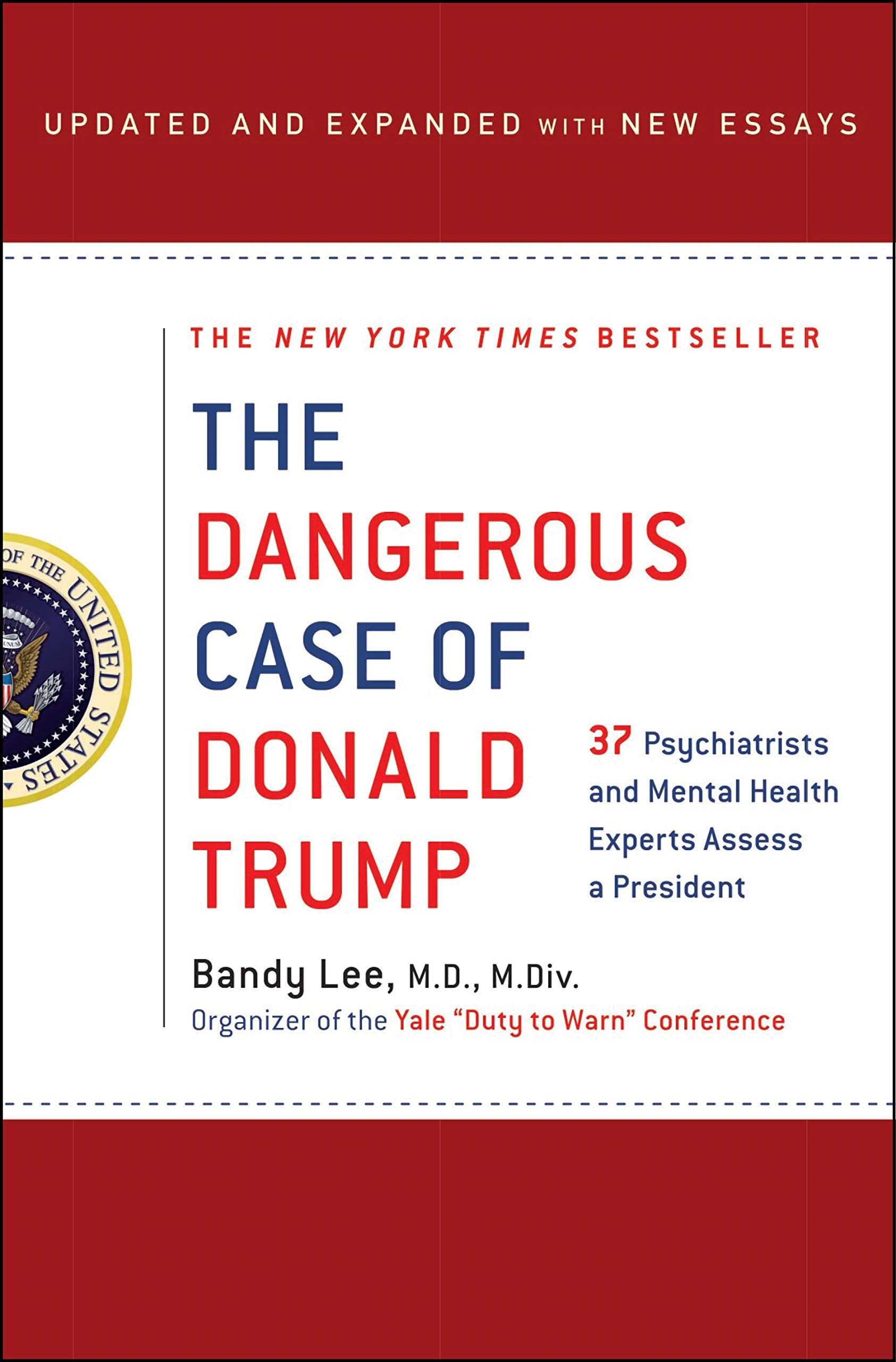 The Dangerous Case of Donald Trump: 37 Psychiatrists and Mental Health Experts Assess a President  Updated and Expanded with Ne