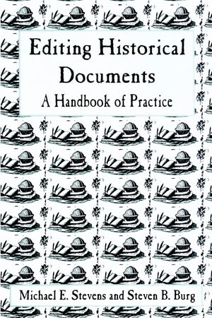Editing Historical Documents: A Handbook of Practice (American Association for State and Local History),New