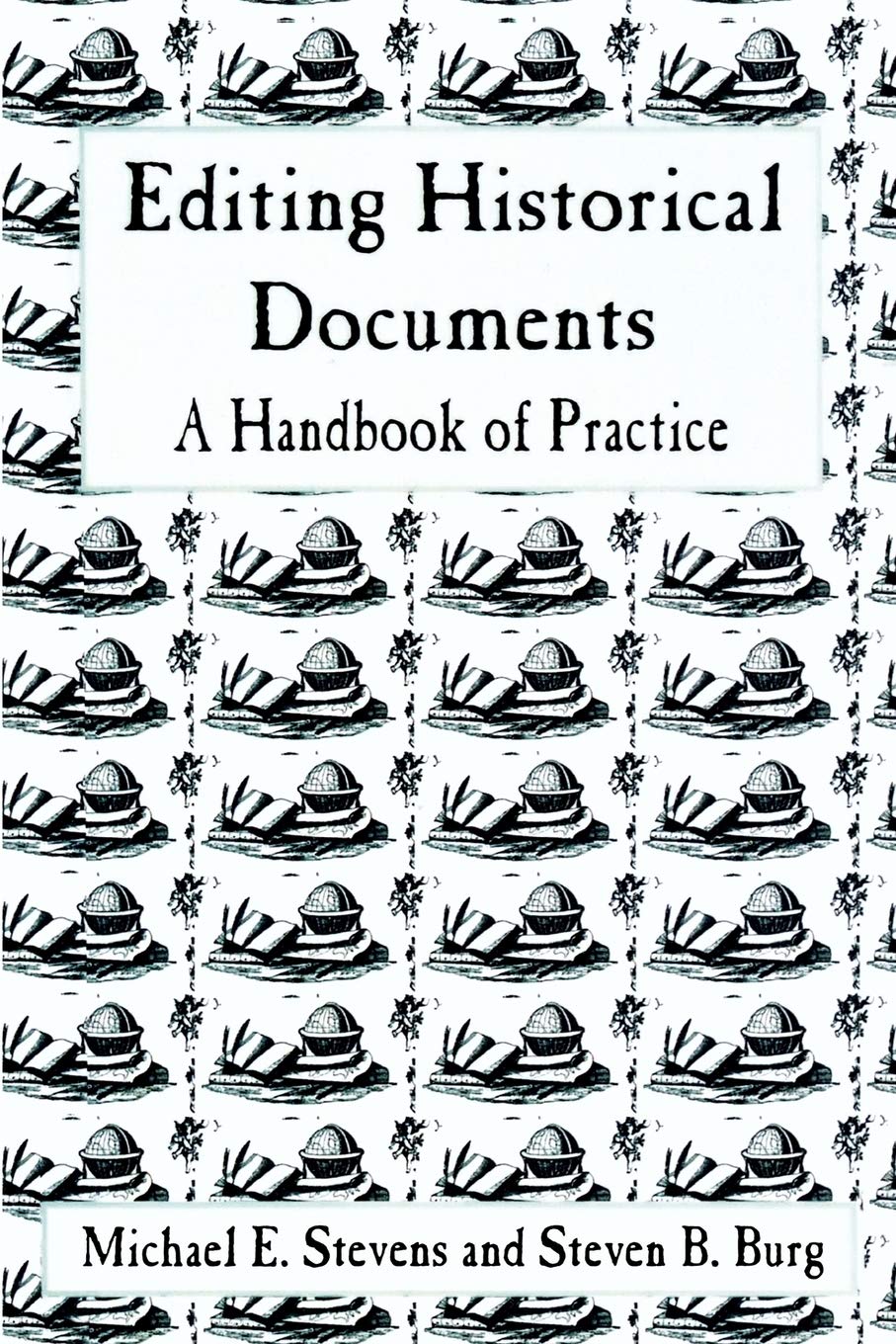 Editing Historical Documents: A Handbook of Practice (American Association for State and Local History),New