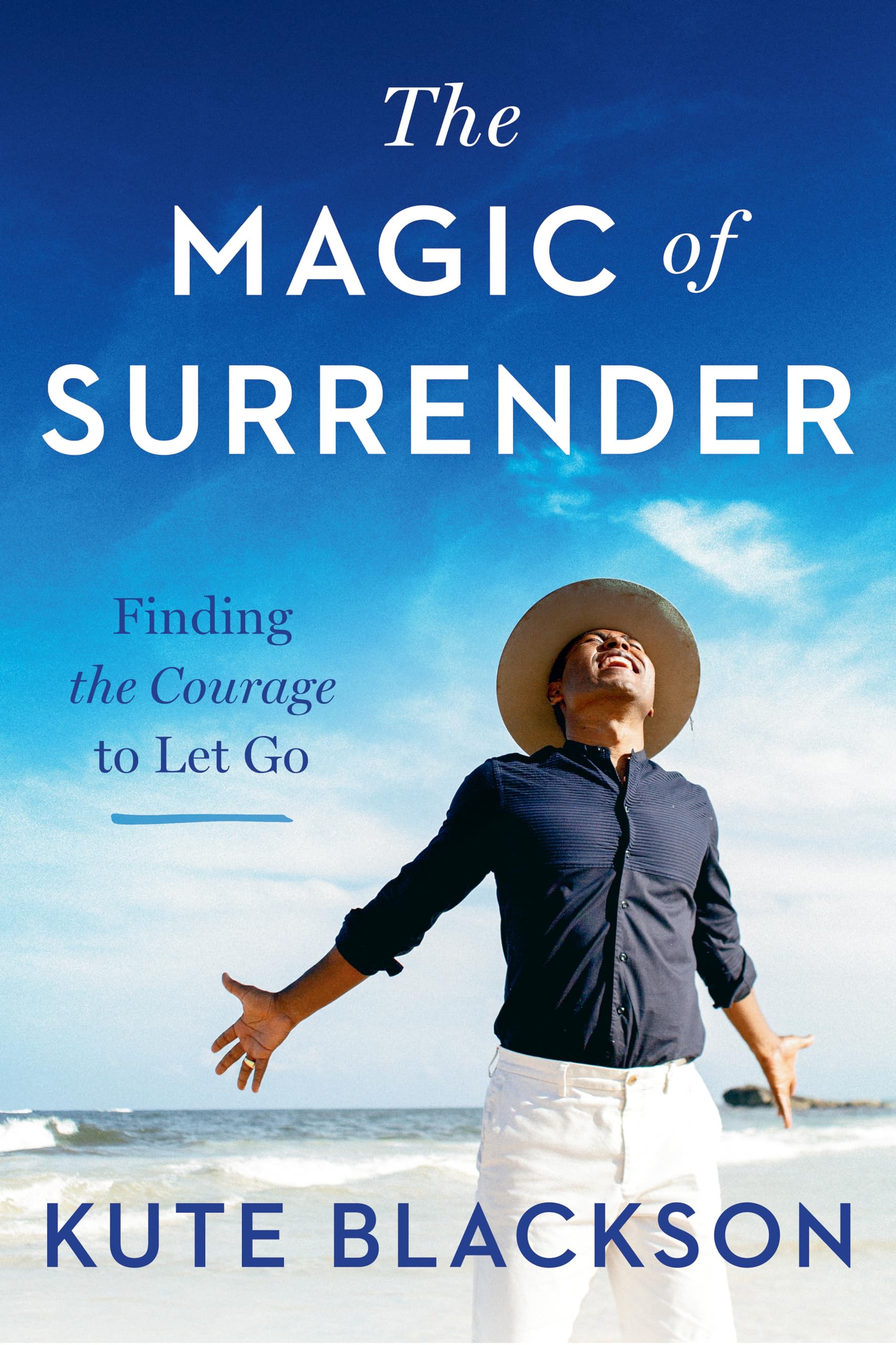 The Magic Of Surrender: Finding The Courage To Let Go