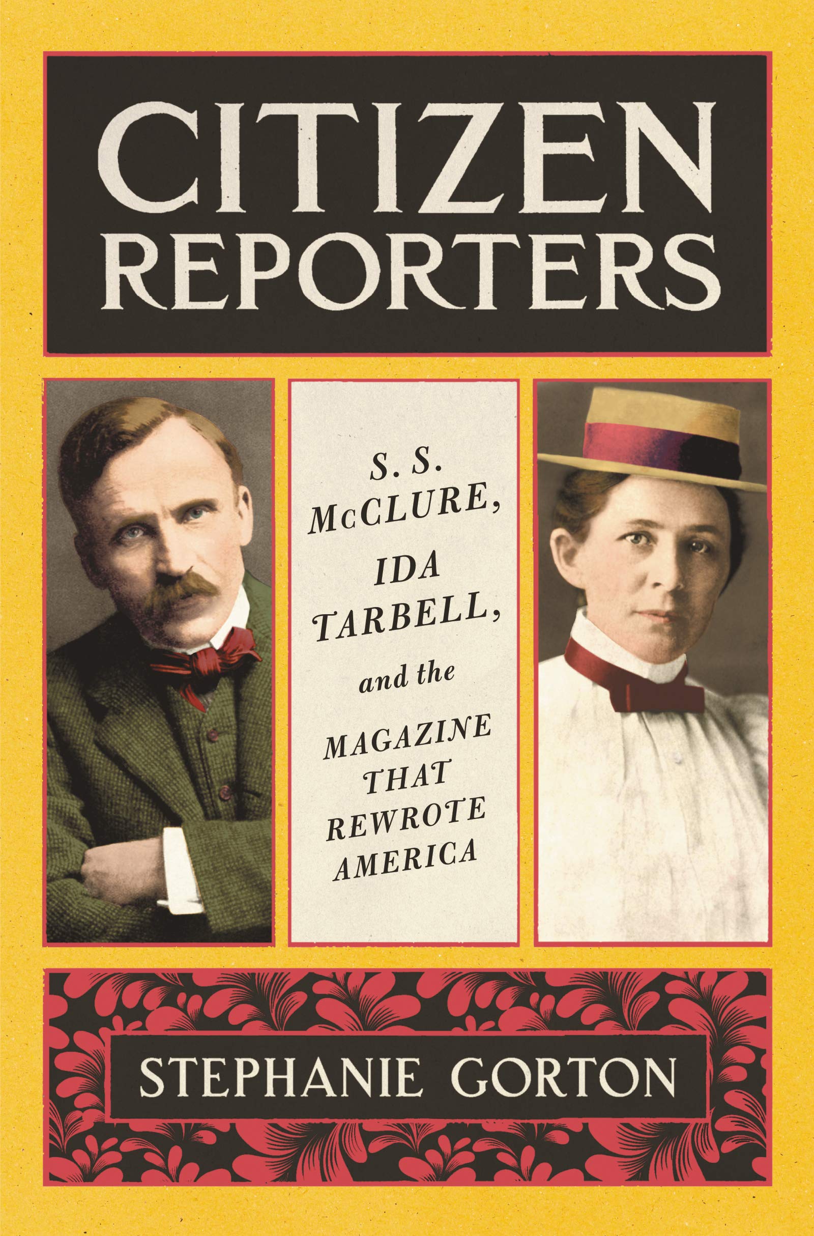 Citizen Reporters: S.S. McClure, Ida Tarbell, and the Magazine That Rewrote America,Used