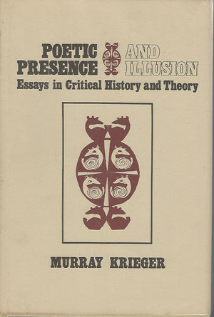 Poetic Presence and Illusion: Essays in Critical history and Theory,Used