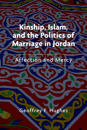 Kinship, Islam, and the Politics of Marriage in Jordan: Affection and Mercy (Public Cultures of the Middle East and North Africa,Used