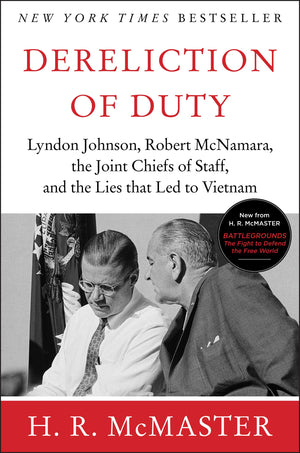 Dereliction Of Duty: Johnson, Mcnamara, The Joint Chiefs Of Staff, And The Lies That Led To Vietnam,New