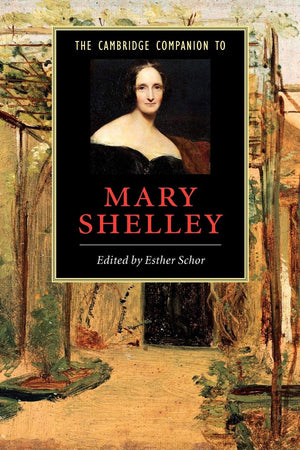 The Cambridge Companion To Mary Shelley (Cambridge Companions To Literature)