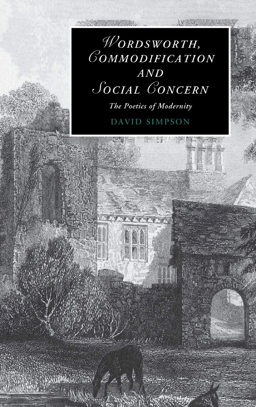 Wordsworth, Commodification, and Social Concern: The Poetics of Modernity (Cambridge Studies in Romanticism, Series Number 79),Used