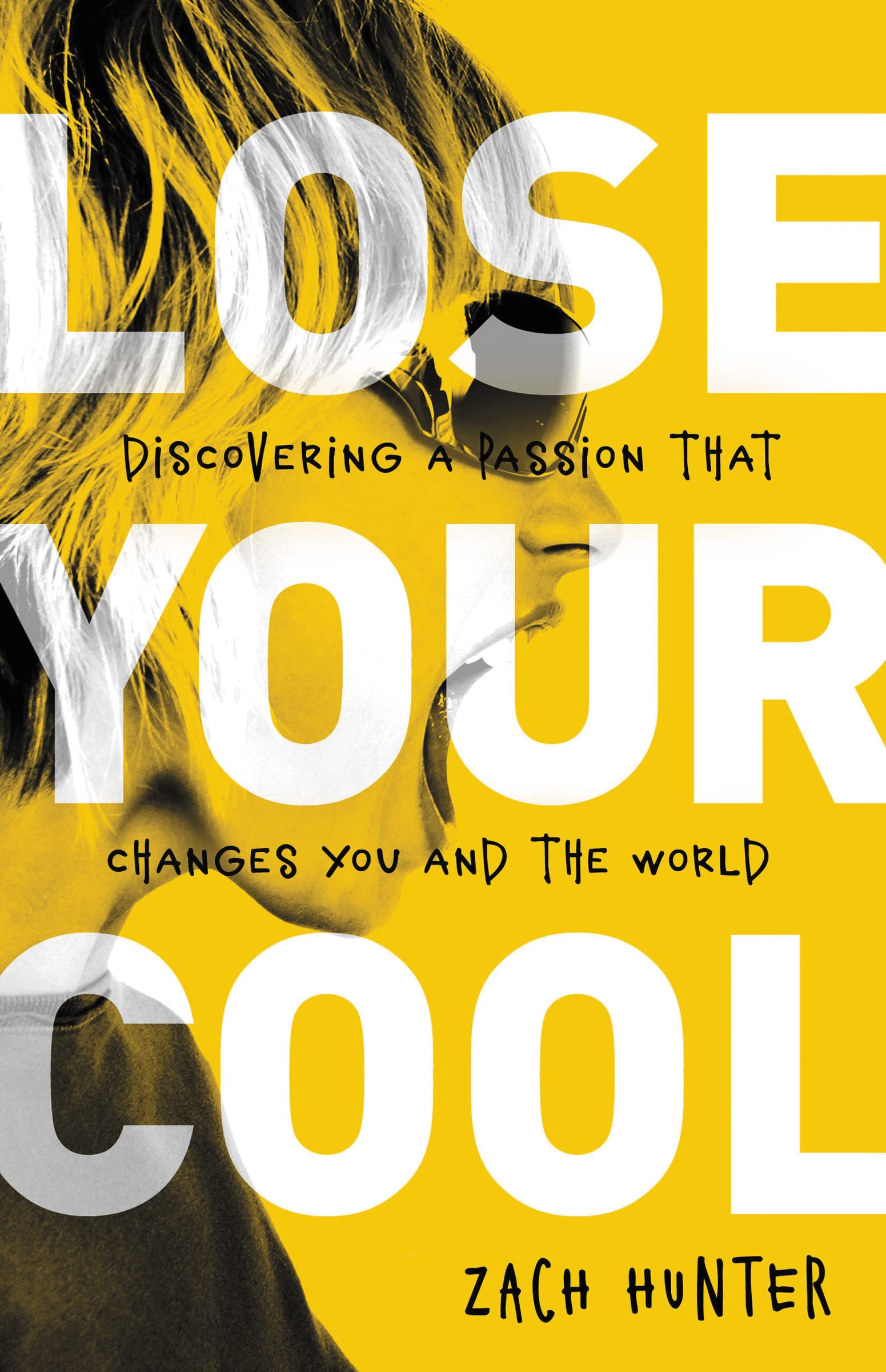 Lose Your Cool, Revised Edition: Discovering a Passion that Changes You and the World,Used