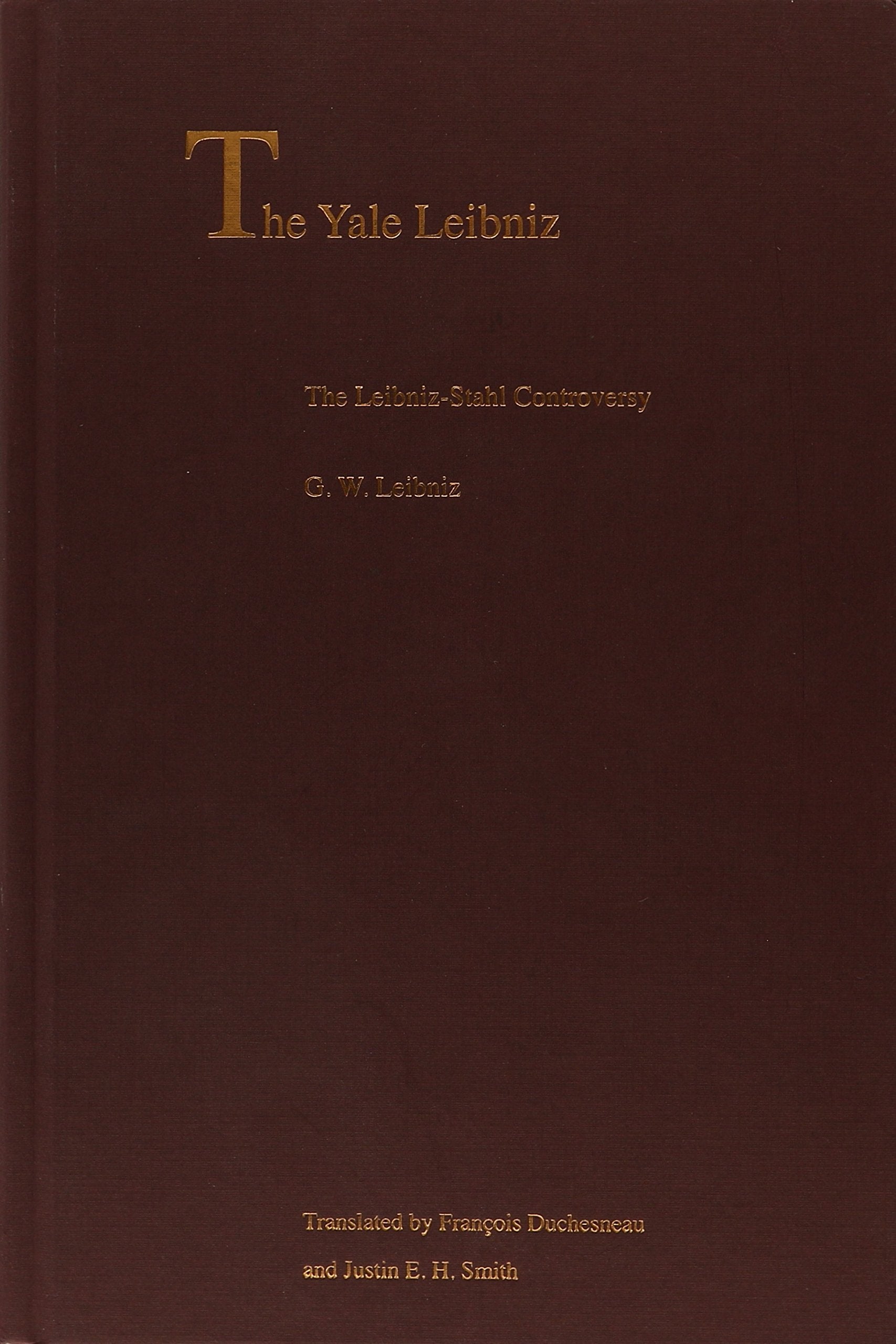 The LeibnizStahl Controversy (The Yale Leibniz Series)