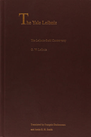 The LeibnizStahl Controversy (The Yale Leibniz Series)