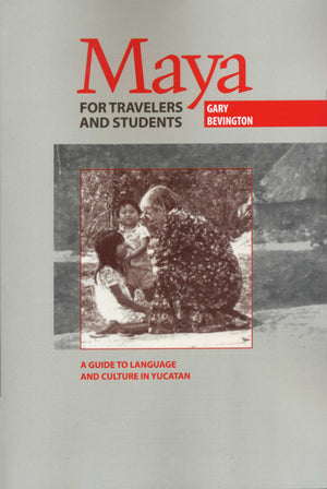 Maya For Travelers And Students: A Guide To Language And Culture In Yucatan