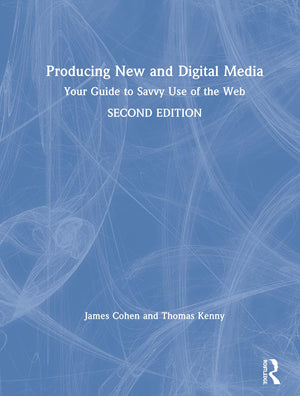 Producing New And Digital Media: Your Guide To Savvy Use Of The Web,New