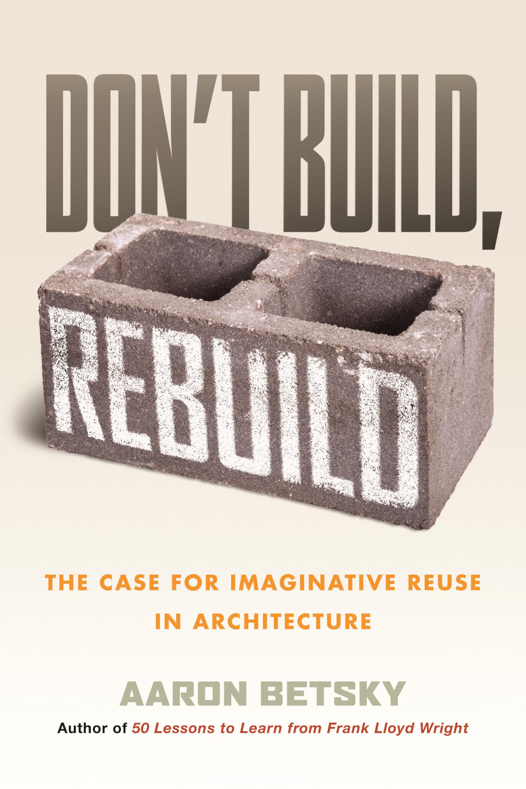 DonT Build, Rebuild: The Case For Imaginative Reuse In Architecture