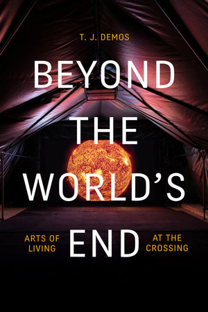 Beyond the World s End: Arts of Living at the Crossing