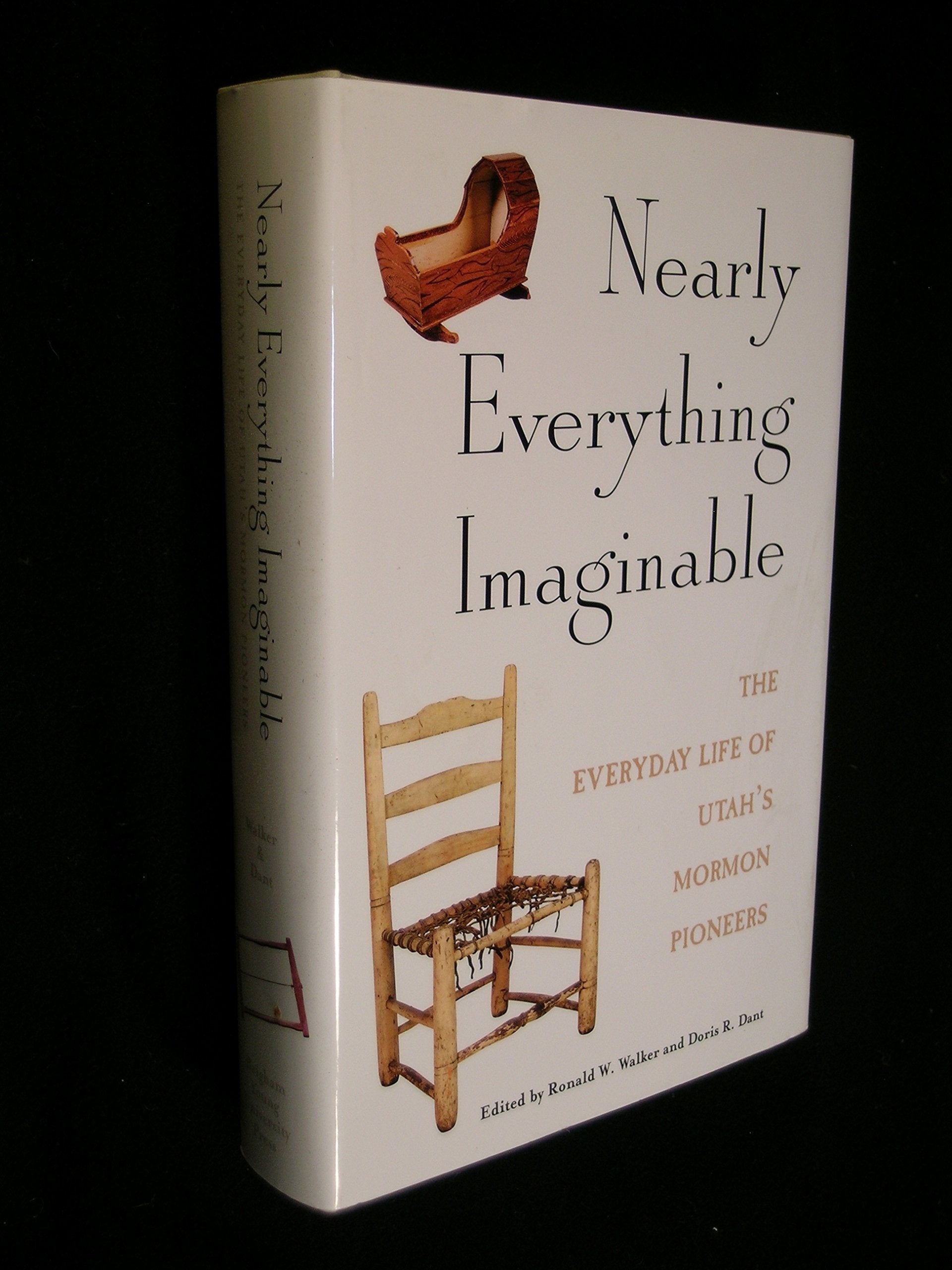 Nearly Everything Imaginable: The Everyday Life of Utah's Mormon Pioneers (Studies in LatterDay Saint History),New