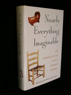 Nearly Everything Imaginable: The Everyday Life of Utah's Mormon Pioneers (Studies in LatterDay Saint History),New
