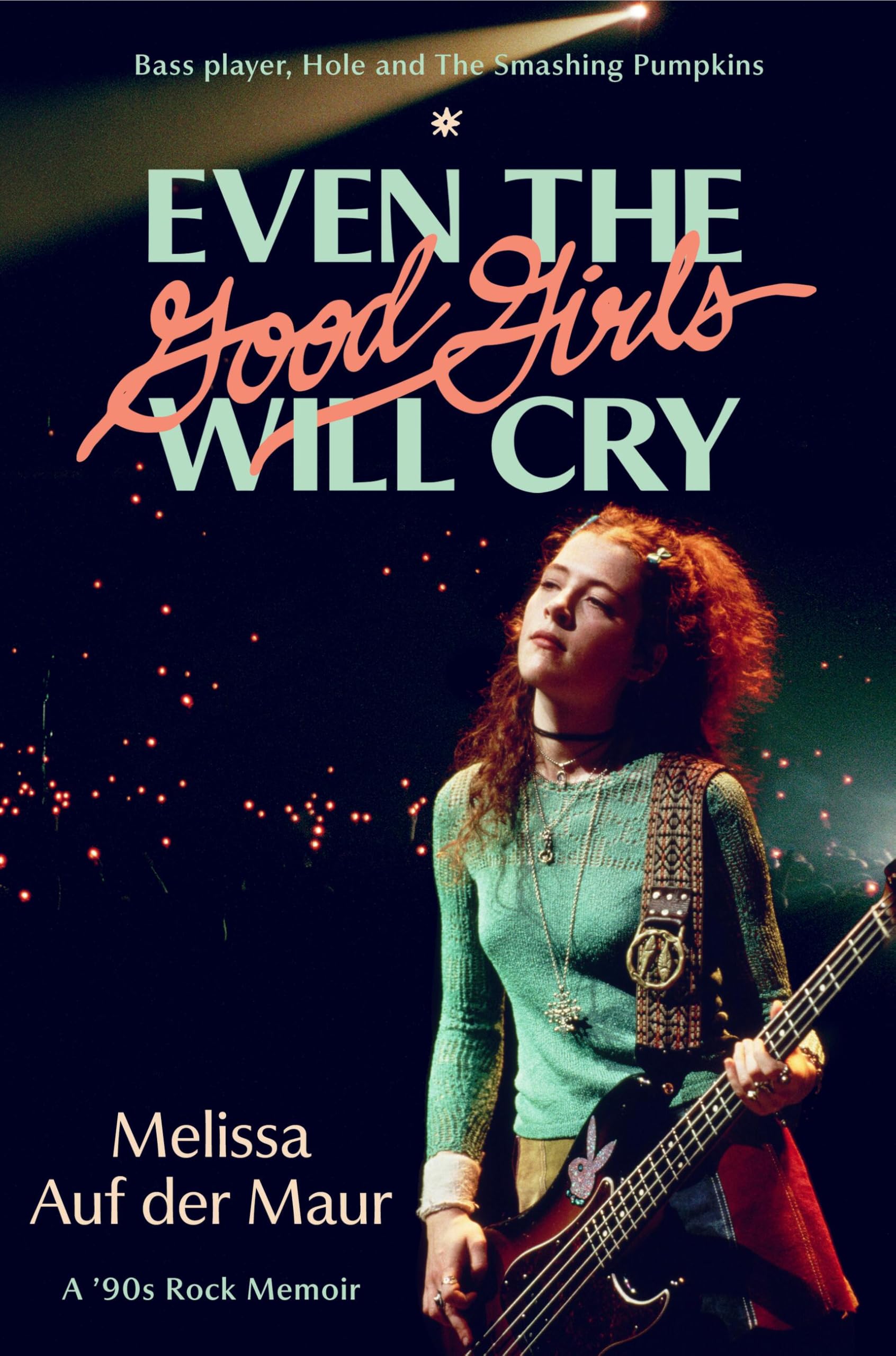 Even The Good Girls Will Cry: A 90S Rock Memoir
