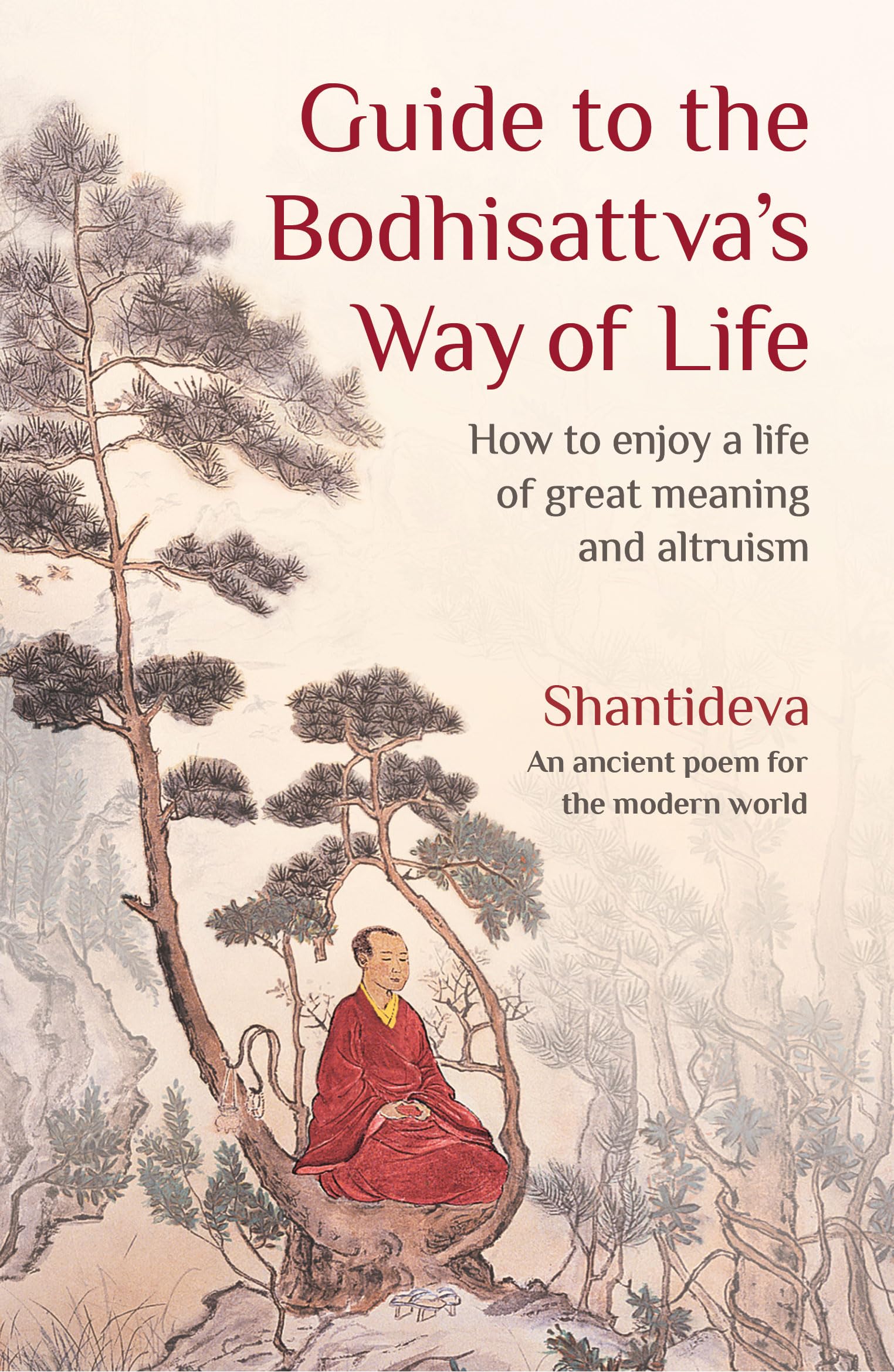 Guide To The Bodhisattva'S Way Of Life: How To Enjoy A Life Of Great Meaning And Altruism