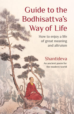 Guide To The Bodhisattva'S Way Of Life: How To Enjoy A Life Of Great Meaning And Altruism